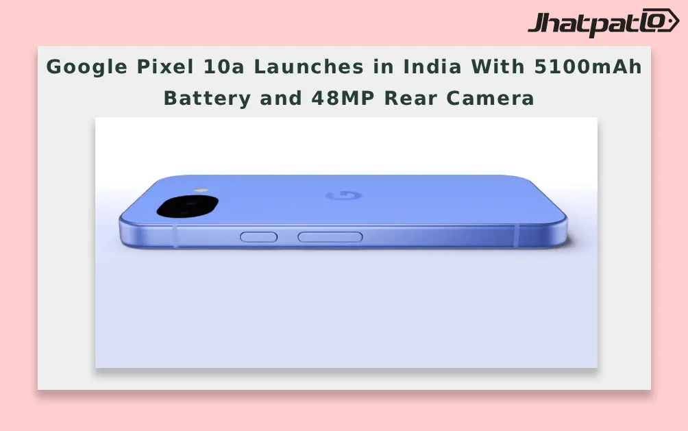  Google Pixel 10a Launches in India With 5100mAh Battery and 48MP Rear Camera
